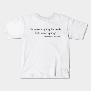 "If you're going through hell, keep going." --Winston Churchill Kids T-Shirt